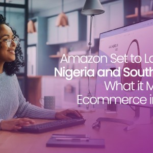 Amazon Set to Launch in Nigeria and South Africa!!! What it Means to Ecommerce in Nigeria